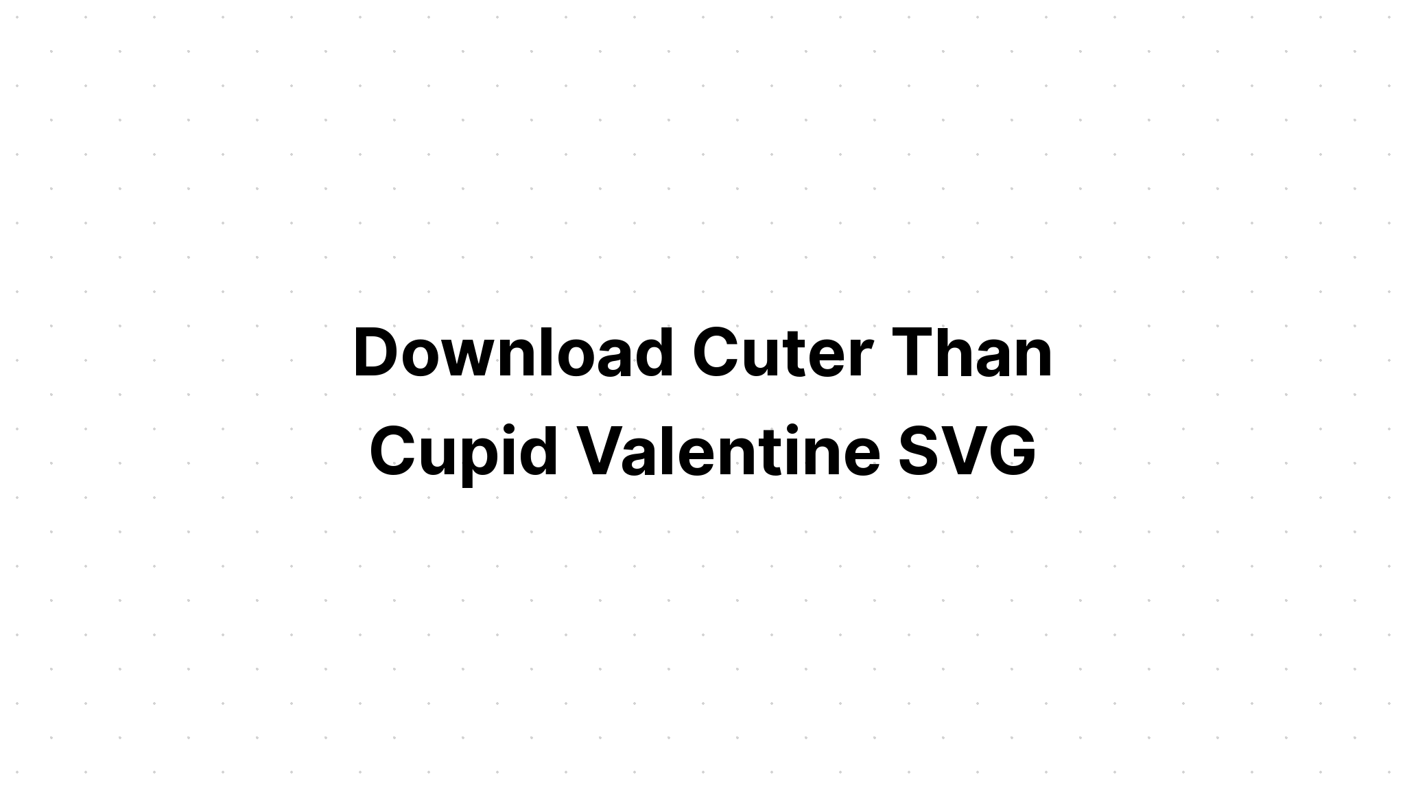 Download Cuter Than Cupid Free Svg - Layered SVG Cut File
